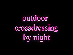 outdoor crossdressing by night pt 1